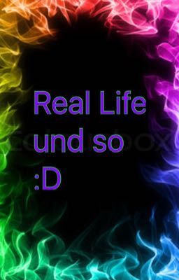 Real Life und so :D