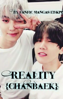 Reality - {ChanBaek}