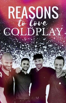 Reasons To Love Coldplay