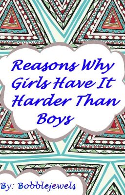 Reasons Why Girls Have It Harder Than Boys