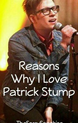 Reasons Why I Love Patrick Stump