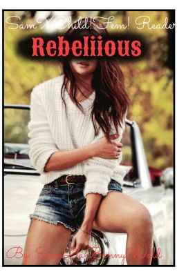 Rebellious [SamXChild!Fem!reader]