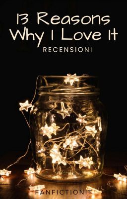 Recensioni - 13 reasons why I love it