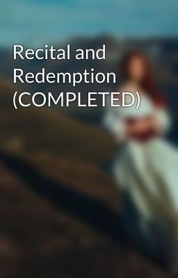 Recital and Redemption (COMPLETED)