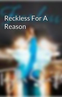 Reckless For A Reason