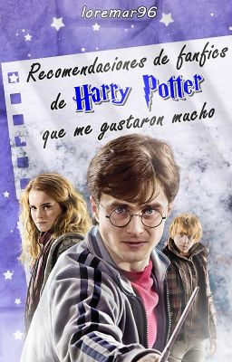 Recomendaciones de Fanfics de Harry Potter que me gustaron mucho