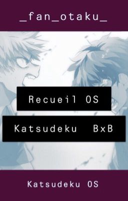 ~Recueil d'OS Katsudeku [BxB]~