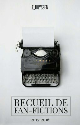 Recueil de Fan-Fictions (REUPLOAD - 2015/2016)-ABANDONNÉE