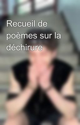 Recueil de poèmes sur la déchirure