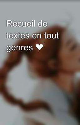 Recueil de textes en tout genres ❤️