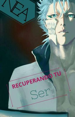 Recuperando tu ser |Grimmjow y tu|