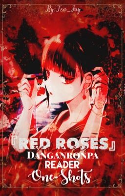 『 Red Roses 』Danganronpa X [F] Reader [One Shots]