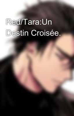 Red/Tara:Un Destin Croisée. 