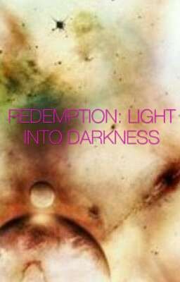 REDEMPTION: LIGHT INTO DARKNESS