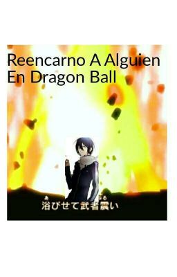 Reencarno a Alguien En Dragon Ball [ABANDONADA]