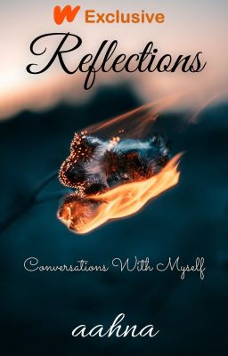 Reflections - Conversations with Myself (Wattpad Exclusive)