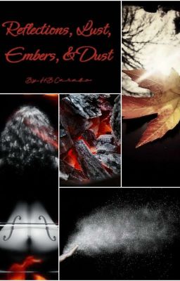 Reflections, Lust, Embers, & Dust