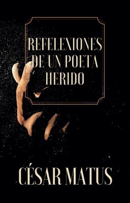 REFLEXIONES DE UN POETA HERIDO