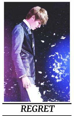 Regret (Kris Wu Fanfiction)