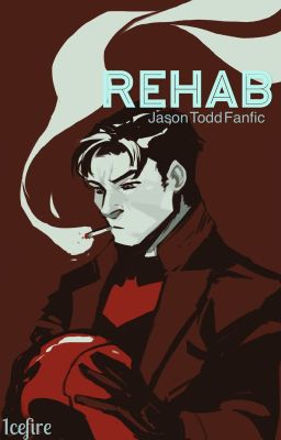 Rehab: Jason Todd fanfic