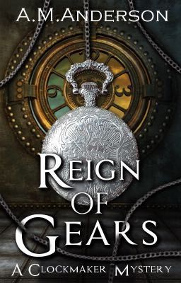 Reign of Gears: A Clockmaker Mystery (Book One)