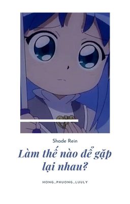 [Rein x shade] {Threeshot} Làm Thế Nào Để Gặp Lại Nhau?