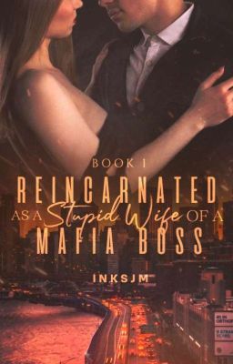 Reincarnated as a Stupid Wife of the Mafia Boss (COMPLETED)