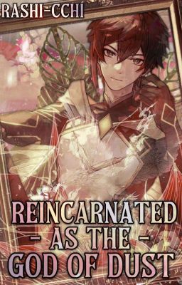 Reincarnated as the God of Dust « Zhongli (Morax) x Reader » (Genshin Impact)