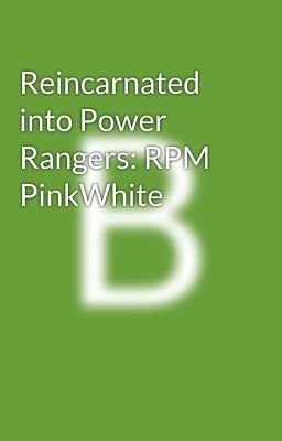 Reincarnated into Power Rangers: RPM PinkWhite