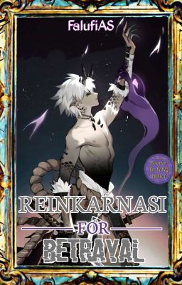 Reinkarnasi For Betrayal [On Going]