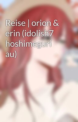 Reise | orion & erin (idolish7 hoshimeguri au)