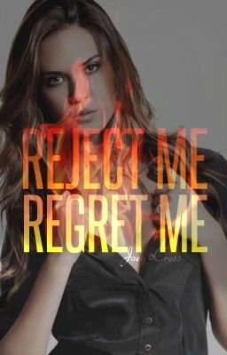 Reject Me, Regret Me.