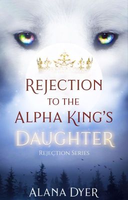 Rejection to the Alpha King's Daughter [amazon edition]