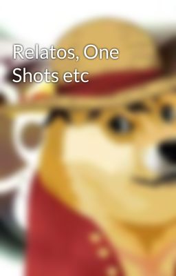 Relatos, One Shots etc