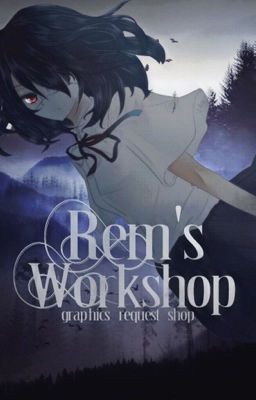 Rem's Workshop 2.0 || Anime Graphic Shop [FOREVER CLOSED]