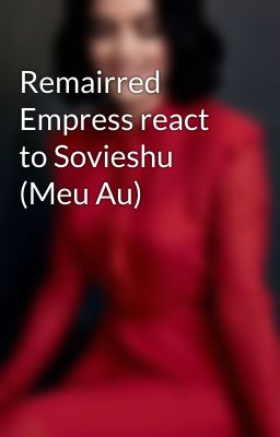 Remairred Empress react to Sovieshu (Meu Au)