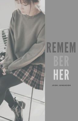 Remember Her ↠ Jeon Jungkook