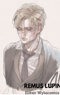 Remus Lupin - Eliksir Wybaczenia