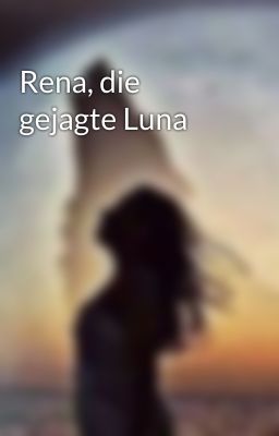 Rena, die gejagte Luna