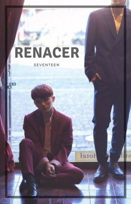 Renacer [Jeongcheol/SoonHoon]