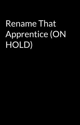 Rename That Apprentice (ON HOLD)