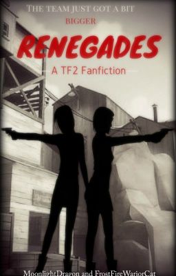 RENEGADES - A Team Fortress 2 Fanfiction (old)(someone burn it)(please)