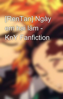 [RenTan] Ngày em hai lăm - KnY Fanfiction