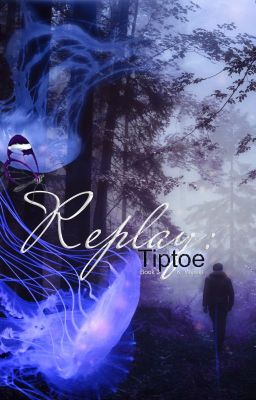 Replay: Tiptoe | BOOK 3