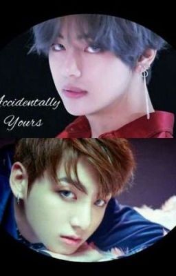 [REPUBLISHED] Accidentally Yours | TaeKook