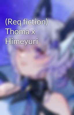 (Req fiction) Thoma x Himeyuri