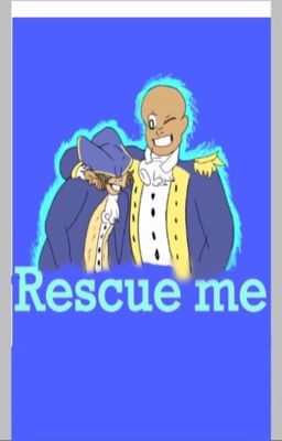 Rescue me [Hamilton fanfic]  (Complete)