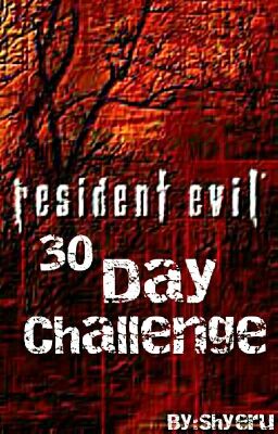 Resident Evil ~ 30 Day Challenge ~