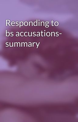 Responding to bs accusations- summary