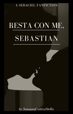 Resta con me, Sebastian || Kuroshitsuji/Black Butler